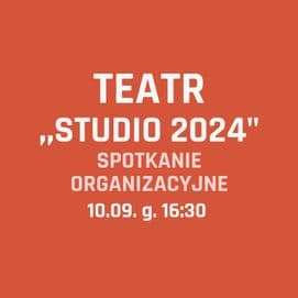 Teatr ,,Studio 2024" - SPOTKANIE ORGANIZACYJNE